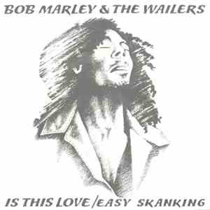 Bob Marley & The Wailers - Is This Love / Easy Skanking