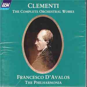 Clementi – The Philharmonia, Francesco D'Avalos - The Complete Orchestral W ...