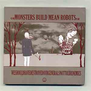 Monsters Build Mean Robots - WeShouldHaveDestroyedOurGeneralsNotTheirEnemie ...