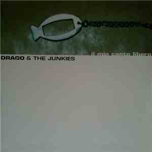 Drago & The Junkies - Il Mio Canto Libero