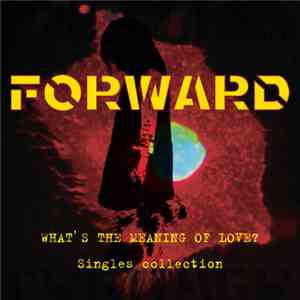 Forward  - What's The Meaning Of Love? Singles Collection