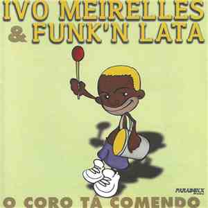 Ivo Meirelles & Funk'N Lata - O Coro Tá Comendo