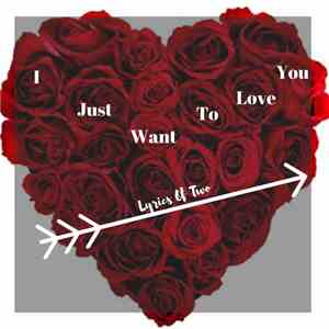 Lyrics Of Two - I Just Want To Love You