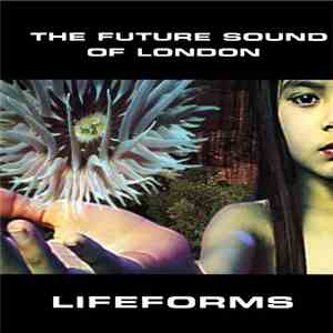 The Future Sound Of London - Lifeforms