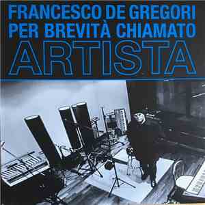 Francesco De Gregori - Per Brevità Chiamato Artista