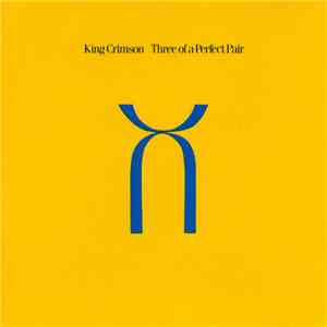 King Crimson - Three Of A Perfect Pair