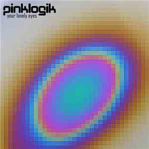 PinkLogik - Your Lonely Eyes