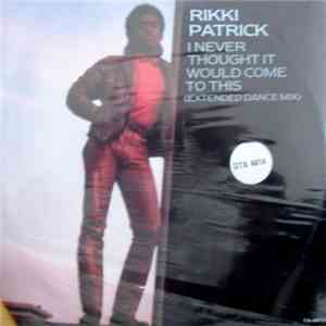 Rikki Patrick - I Never Thought It Would Come To This