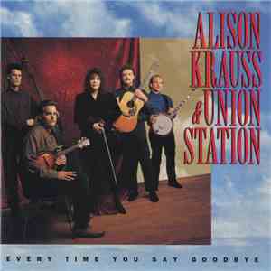 Alison Krauss & Union Station - Every Time You Say Goodbye