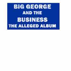 Big George And The Business - The Alleged Album