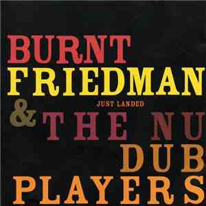 Burnt Friedman & The Nu Dub Players - Just Landed