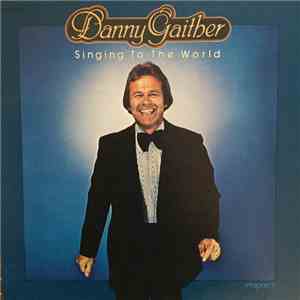 Danny Gaither - Singing To The World