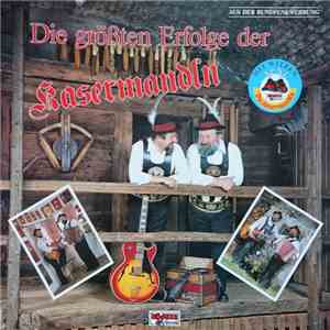 Die Kasermandln - Die Größten Erfoge der Kasermandln