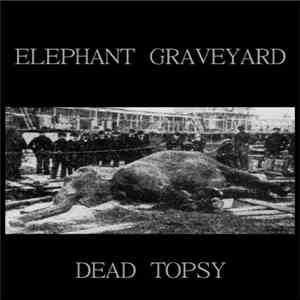 Elephant Graveyard - Dead Topsy