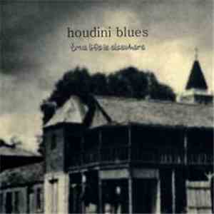 Houdini Blues - True Life Is Elsewhere
