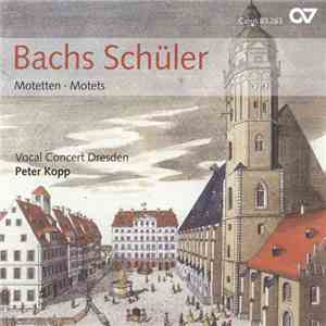 Vocal Concert Dresden, Peter Kopp - Bachs Schüler - Motetten • Motets