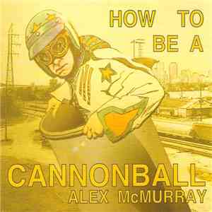 Alex McMurray - How To Be A Cannonball