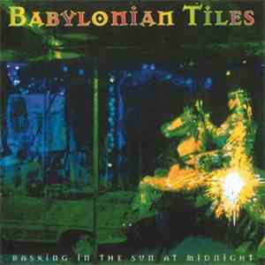 Babylonian Tiles - Basking In The Sun At Midnight