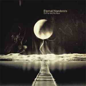 Eternal Wanderers - So far So near
