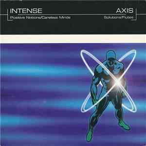 Intense / Axis  - Positive Notions / Careless Minds / Solutions / Flutes