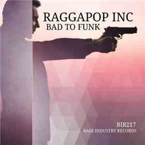Raggapop Inc - Bad To Funk