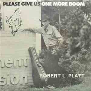 Robert L. Platt - Please Give Us One More Boom
