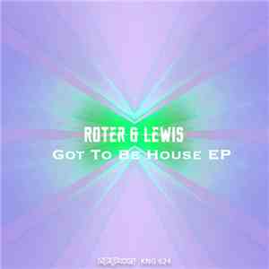 Roter & Lewis - Got To Be House EP