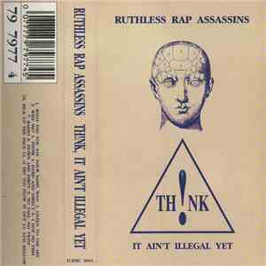 Ruthless Rap Assassins - Th!nk, It Ain't Illegal Yet