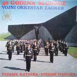 Vojni Orkestar Zagreb - 40 Godina Slobode (Pjesme Ratnika - Pjesme Vojnika)