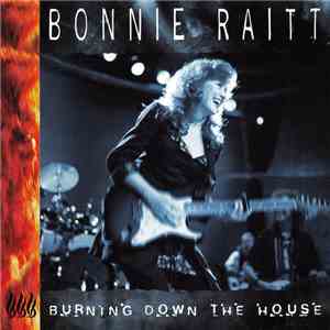Bonnie Raitt - Burning Down The House