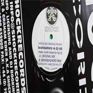 Brain Bashers Vs DJ Rob - Make Some Noise For My DJ