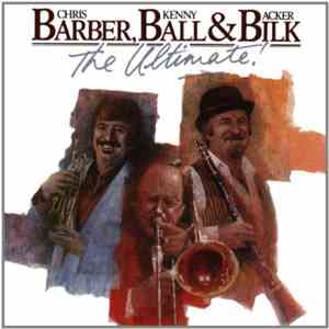 Chris Barber, Kenny Ball & Acker Bilk - The Ultimate!