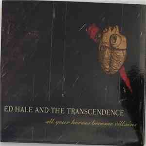 Ed Hale And The Transcendence  - All Your Heroes Become Villains