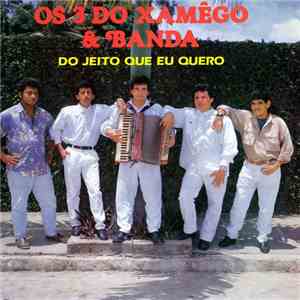 Os 3 Do Xamêgo & Banda - Do Jeito Que Eu Quero