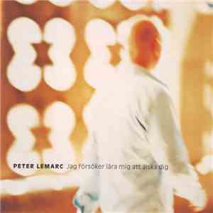 Peter LeMarc - Jag Försöker Lära Mig Att Älska Dig
