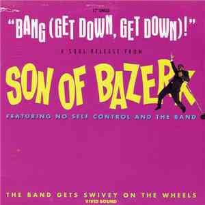 Son Of Bazerk Featuring No Self Control And The Band - Bang (Get Down, Get  ...