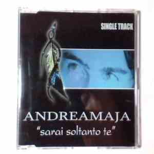 Andrea Maja - Sarai Soltanto Te