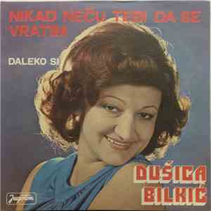 Dušica Bilkić - Nikad Neću Tebi Da Se Vratim
