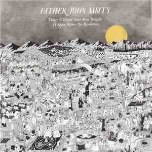 Father John Misty - Things It Would Have Been Helpful To Know Before The Re ...