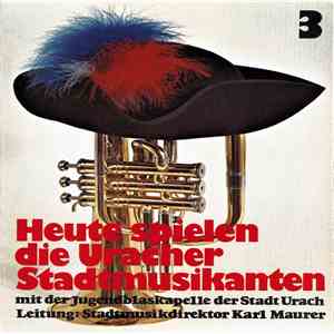 Jugendblaskapelle Der Stadt Urach , Leitung: Stadtmusikdirektor Karl Maurer - Heute Spielen Die Uracher Stadtmusikanten - 3. Folge (Ein Kurkonzert Mit Der Jugendblaskapelle Der Stadt Urach)