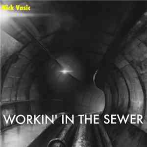 Nick Vasic - Workin’ in the Sewer