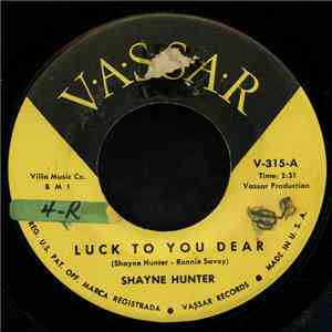 Shayne Hunter - Luck To Your Dear / And Then There Was A Tear