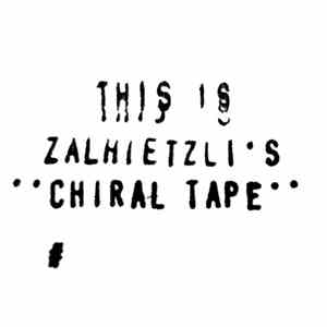 Zalhietzli - The Chiral Tapes