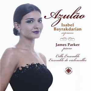 Isabel Bayrakdarian, James Parker , Cello Ensemble - Azulao