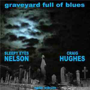 Sleepy Eyes Nelson / Craig Hughes - Graveyard Full Of Blues