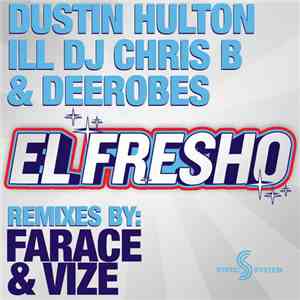 Dustin Hulton, Ill DJ Chris B & DeeRobes - El Fresho (Remixes)