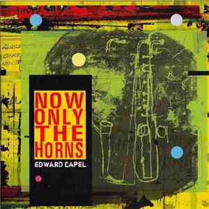 Edward Capel - Now Only The Horns