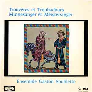 Ensemble Gaston Soublette - Trouvères Et Troubadours = Minnesänger Et Meist ...
