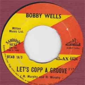 Bobby Wells, The Show Stoppers - Let's Copp A Groove / Ain't Nothing But A  ...