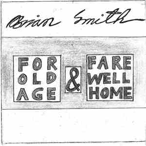 Brian Smith  - For Old Age & Fare Well Home